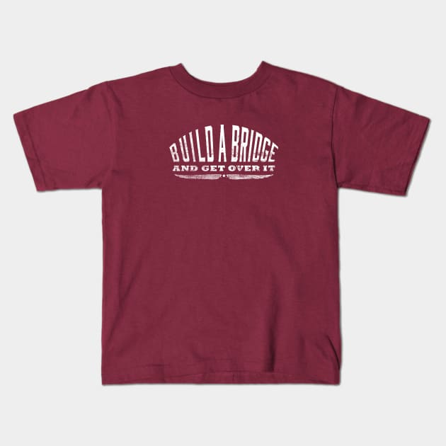 Build a Bridge and Get Over It Kids T-Shirt by ClothedCircuit